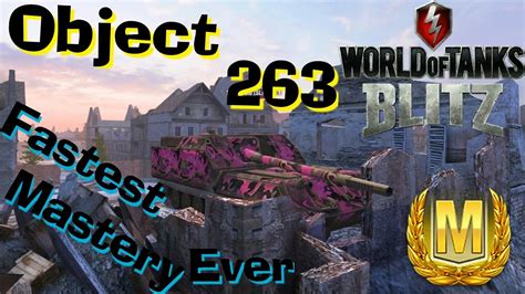 Wot Blitz Object 263 Fastest Mastery Gameplay Ever Youtube
