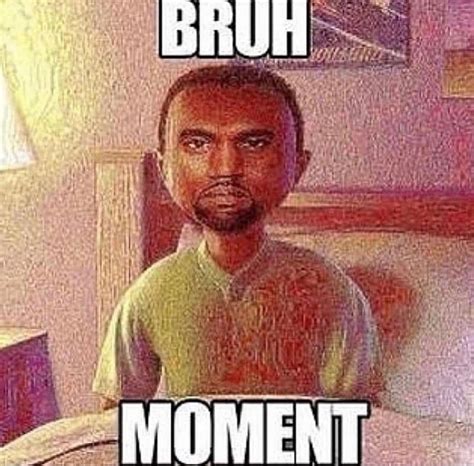 Bruh Moment Bruh Moment Know Your Meme