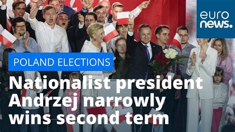 Duda Re Elected In Poland Nationalist President Andrzej Narrowly Wins Second Term Youtube