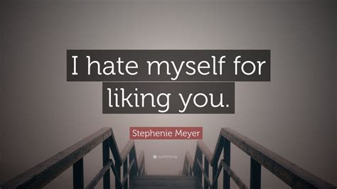 Stephenie Meyer Quote I Hate Myself For Liking You 11 Wallpapers