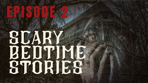 Episode 2 Scary Bedtime Stories Youtube