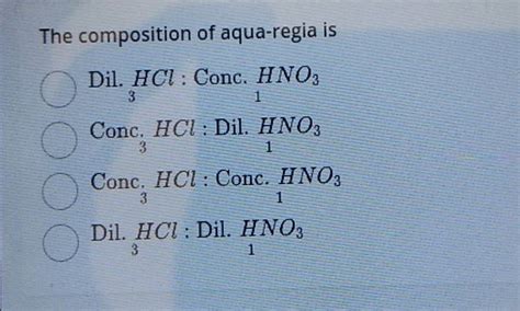 The Composition Of Aqua Regia Is Dil Hci Conc Hno3 Conc Hci Dil