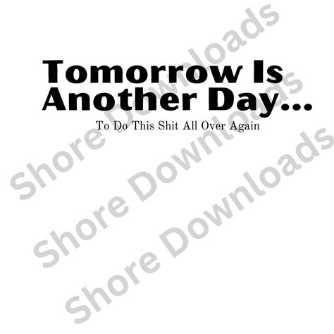 Funny Quote Tomorrow Is Another Day Graphic 300 Dpi File Png And  Digital Download Adult
