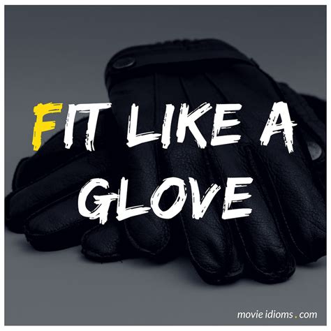 Fit Like A Glove Idiom Meaning Examples Movie Idioms