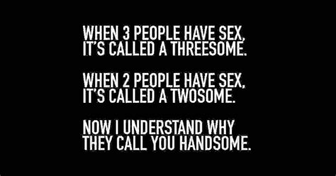 When 3 People Have Sx It Is Called A Threesome When 2 People Have Sx It Is Called A Twosome