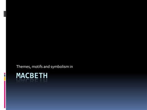 Macbeth Themes Motifs And Symbolism Ppt