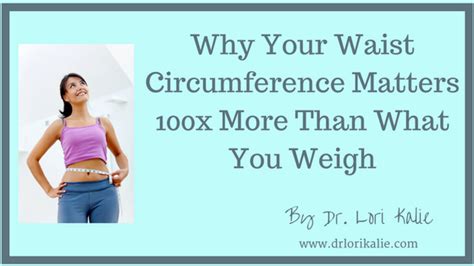 Why Your Waist Circumference Matters X More Than What You Weigh Dr