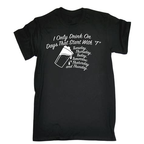 I Drink On Days That Start With T T Shirt Alcohol Booze Wine Birthday T Ebay