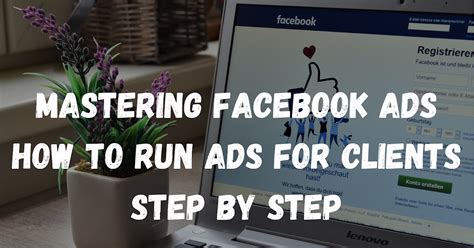 Mastering Facebook Ads How To Run Ads For Clients Step By Step