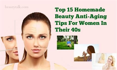 top 15 homemade beauty anti aging tips for women in their 40s anti aging beauty anti aging