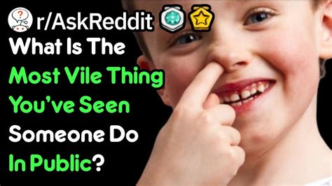 what s the grossest thing you ve seen someone do in public r askreddit youtube