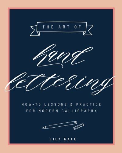 The Art Of Hand Lettering How To Lessons And Practice For Modern Calligraphy Kate Lily