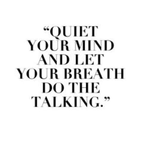 A Quote With The Words Quiet Your Mind And Let Your Breath Do The