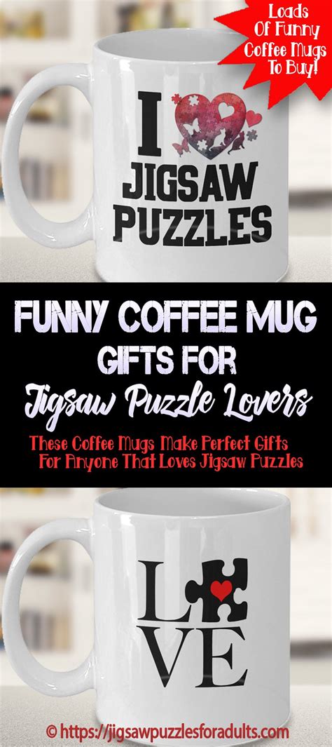 There are many people that love jigsaw puzzles and gifting them a puzzle can be a great thing for them. Funny Coffee Mug Gifts For Jigsaw Puzzle Lovers | Jigsaw ...