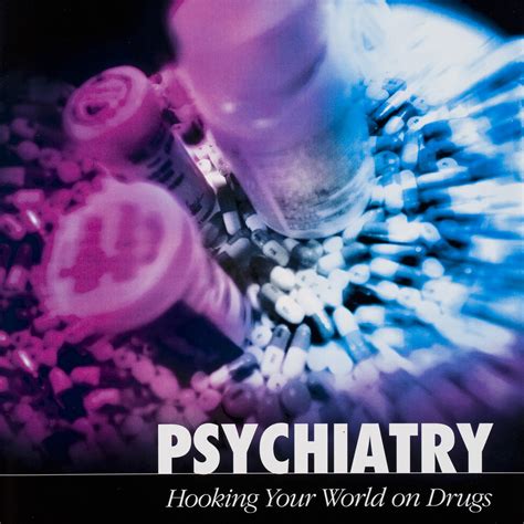 Official Report: Psychiatry: Hooking Your World on Drugs