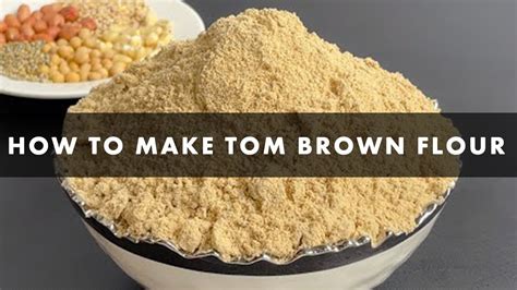 How To Make Tom Brown Flour Youtube