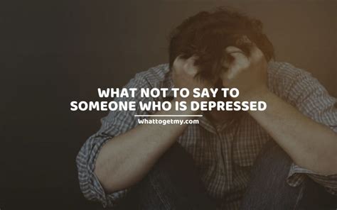 What Not To Say To Someone Who Is Depressed 11 Things Not To Say To A