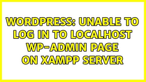 Wordpress Unable To Log In To Localhost Wp Admin Page On Xampp Server Solutions Youtube