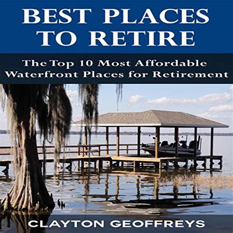 Best Places To Retire The Top 10 Most Affordable Waterfront Places For