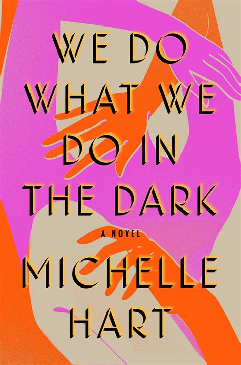 We Do What We Do In The Dark By Michelle Hart Everyday I Write The Book