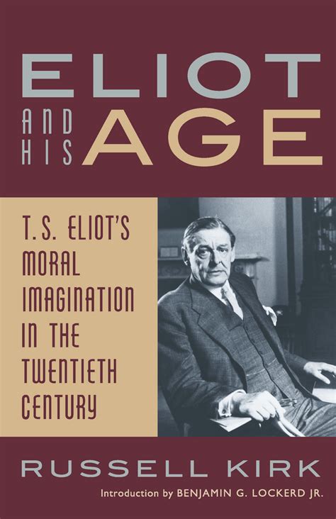 Check spelling or type a new query. Eliot and His Age: T. S. Eliot's Moral Imagination in the ...