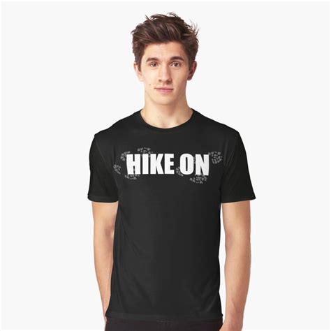 Hike On Graphic T Shirt By Mayathebeezzz T Shirt Shirts Mens Tshirts