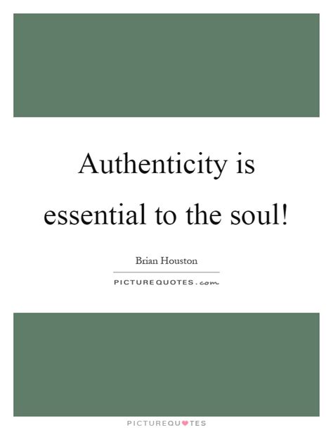 Authenticity Is Essential To The Soul Picture Quotes
