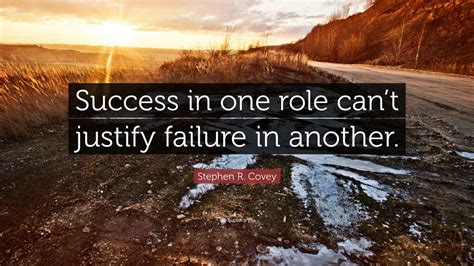 Stephen R Covey Quote Success In One Role Cant Justify Failure In