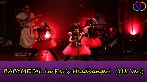 Vi Babymetal In Paris Headbanger Yui Ver Hd Youtube