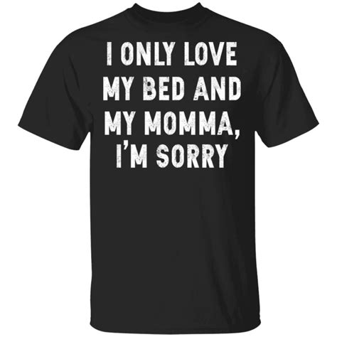 I Only Love My Bed And My Momma Shirt Teemoonley Cool T Shirts Online Store For Every