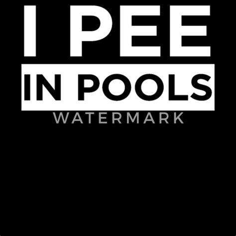 I Pee In Pools Funny Swimming Quote T Pool Mens T Shirt Spreadshirt