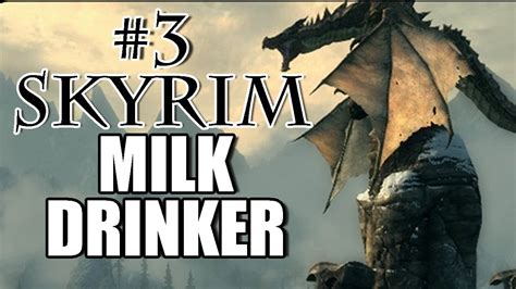 skyrim playthrough 3 milk drinker youtube