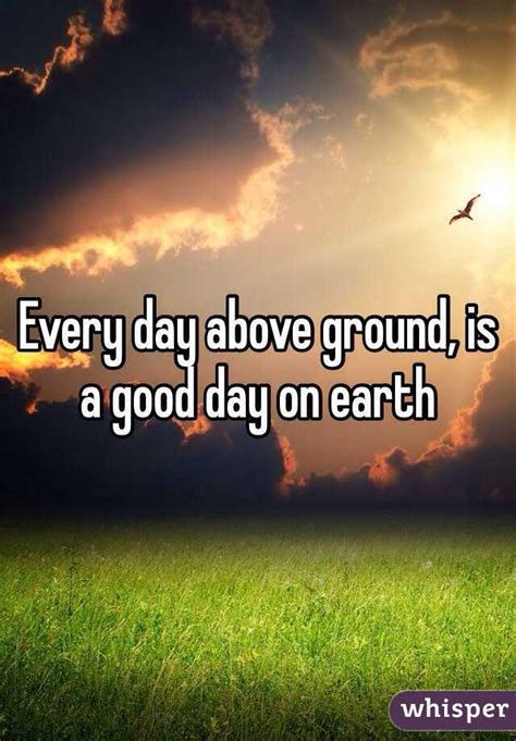 Https://tommynaija.com/quote/everyday Above Ground Is A Good Day Quote