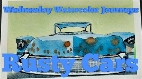 Wednesday Watercolor Journeys Rusty Cars Youtube