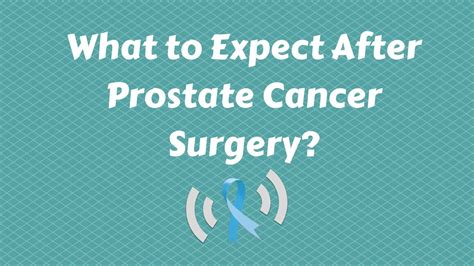 What To Expect After Prostate Cancer Surgery Youtube