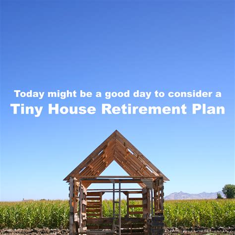 Revisiting A Tiny House Retirement Plan