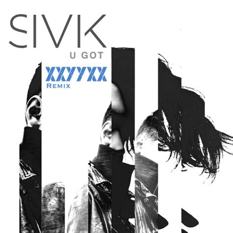 Stream U Got Xxyyxx Remix By Sivik Listen Online For Free On Soundcloud