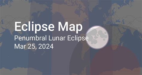 Penumbral Lunar Eclipse On March 25 2024 Map And Times