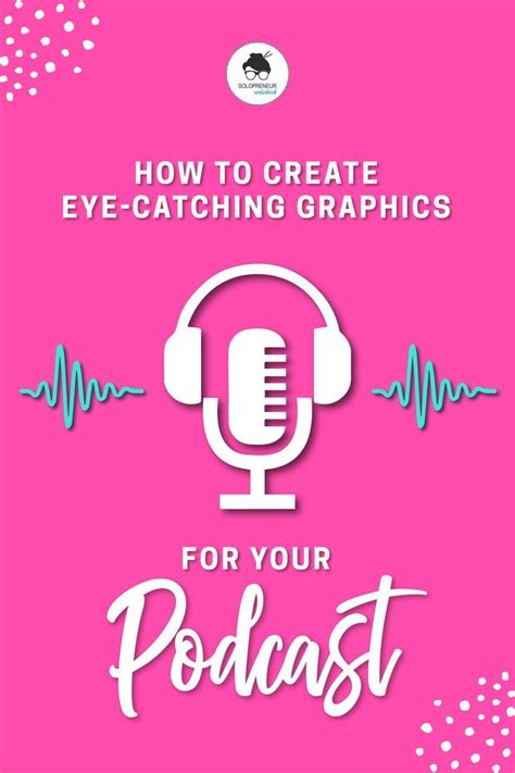 How To Create Eye Catching Graphics For Your Podcast That Move