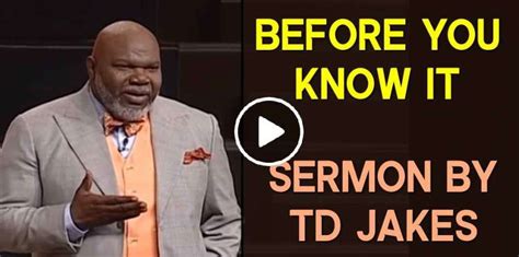 Bishop Td Jakes Before You Know It Sermons Online