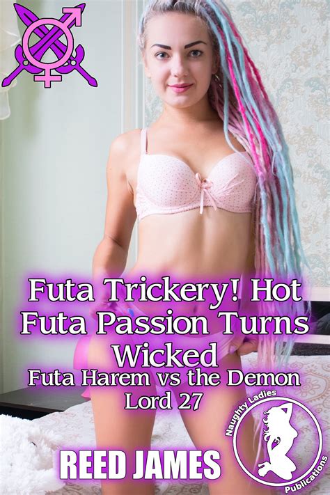 Futa Trickery Hot Futa Passion Turns Wicked By Reed James Goodreads