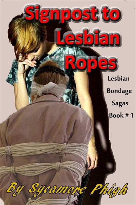 lesbian bondage sagas 1 signpost to lesbian ropes ebook sycamore phigh