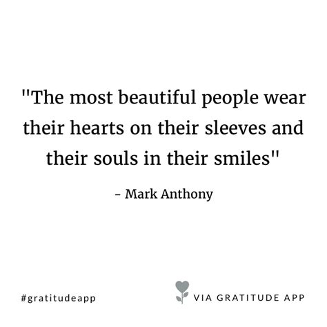 The Most Beautiful People Wear Their Hearts On Their Sleeves And Their Souls In Their Smiles
