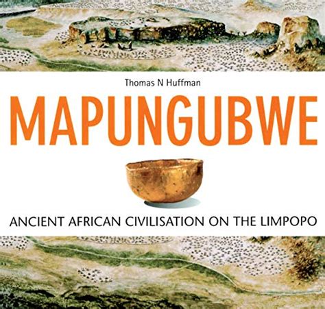 Mapungubwe Ancient African Civilisation On The Limpopo By Thomas