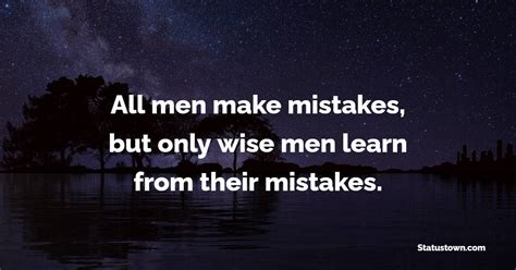 all men make mistakes but only wise men learn from their mistakes learning from mistakes quotes