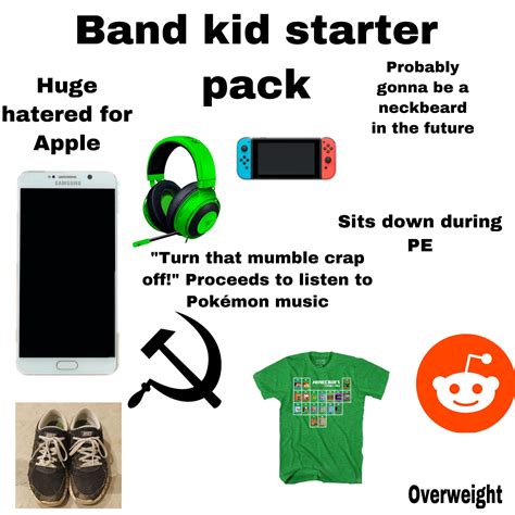 Band Kid Starter Pack Rstarterpacks Starter Packs Know Your Meme