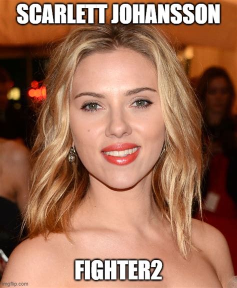 Scarlett Johansson Fighter 2 Imgflip