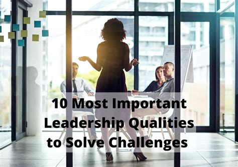 10 most important leadership qualities that will help solve challenges paminy