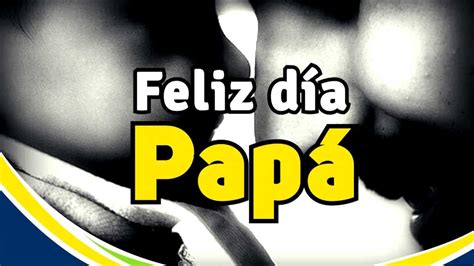 13 de junio de 201917:47. SPOT - FELIZ DIA PAPA - 16 DE JUNIO DIA DEL PADRE - YouTube