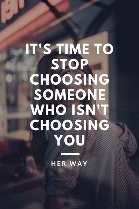 Its Time To Stop Choosing Someone Who Isnt Choosing You Choose Me